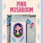 sketchbook with painting of a pink mushroom